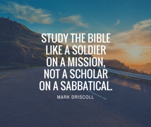 Mark-Driscoll-Study-the-Bible-like-a-soldier-on-a-mission-not-a-scholar-on-a-sabbatical-christian-quotes-pocast-ryan-maher-810x679